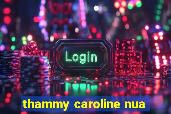 thammy caroline nua